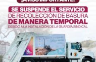 Se suspende servicio de recolección de basura y atención a fugas de agua